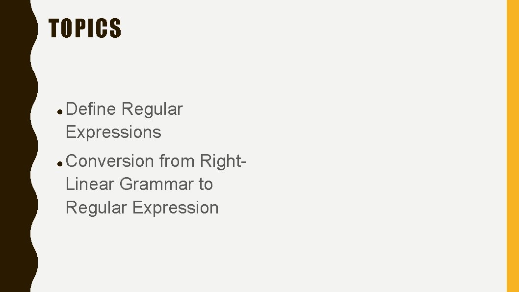 TOPICS Define Regular Expressions Conversion from Right. Linear Grammar to Regular Expression 