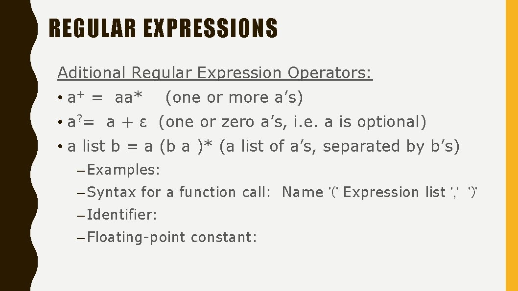 REGULAR EXPRESSIONS Aditional Regular Expression Operators: • a+ = aa* (one or more a’s)