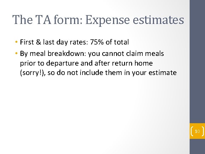 The TA form: Expense estimates • First & last day rates: 75% of total