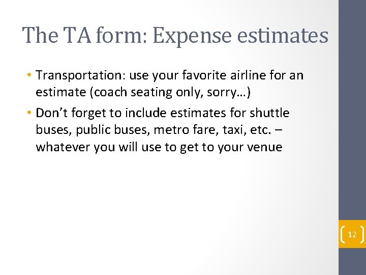 The TA form: Expense estimates • Transportation: use your favorite airline for an estimate