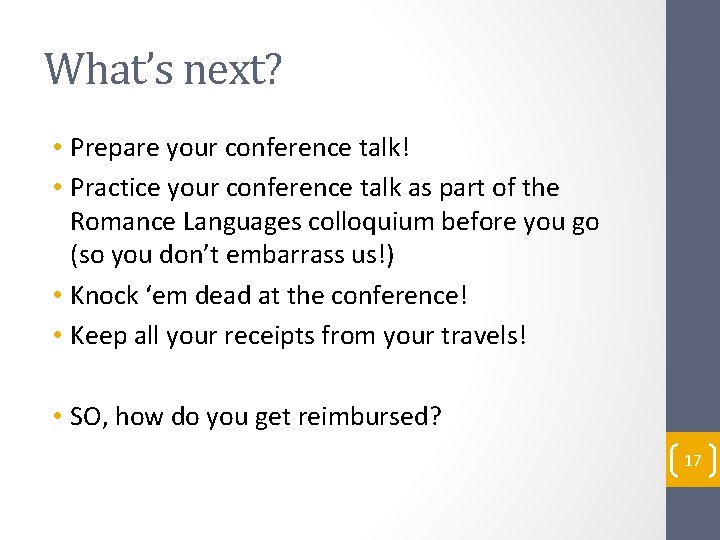 What’s next? • Prepare your conference talk! • Practice your conference talk as part