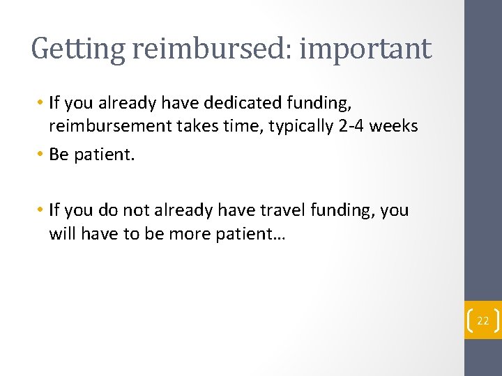 Getting reimbursed: important • If you already have dedicated funding, reimbursement takes time, typically
