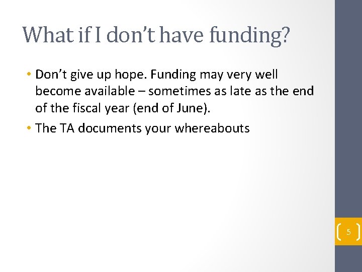 What if I don’t have funding? • Don’t give up hope. Funding may very