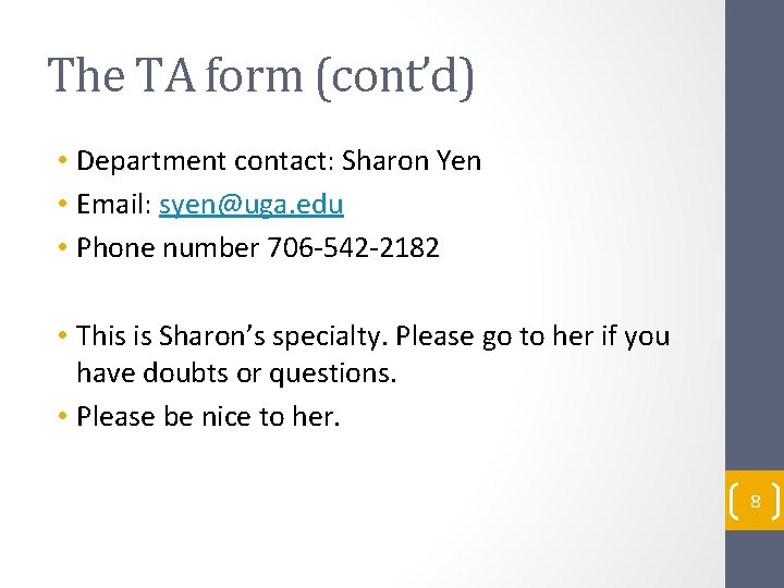 The TA form (cont’d) • Department contact: Sharon Yen • Email: syen@uga. edu •