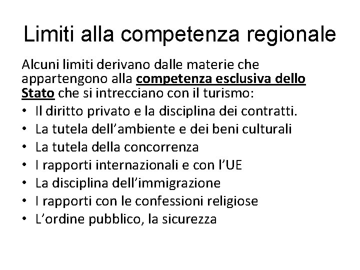 Limiti alla competenza regionale Alcuni limiti derivano dalle materie che appartengono alla competenza esclusiva