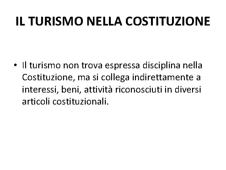 IL TURISMO NELLA COSTITUZIONE • Il turismo non trova espressa disciplina nella Costituzione, ma