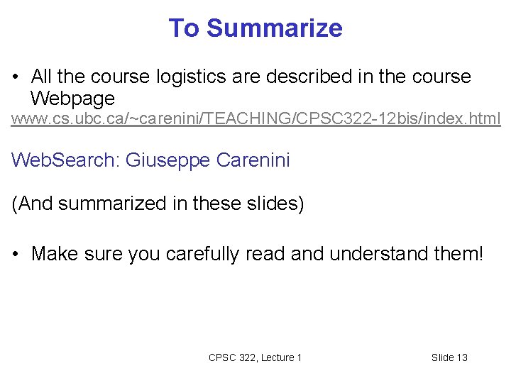 To Summarize • All the course logistics are described in the course Webpage www.