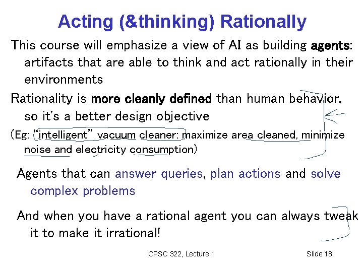Acting (&thinking) Rationally This course will emphasize a view of AI as building agents: