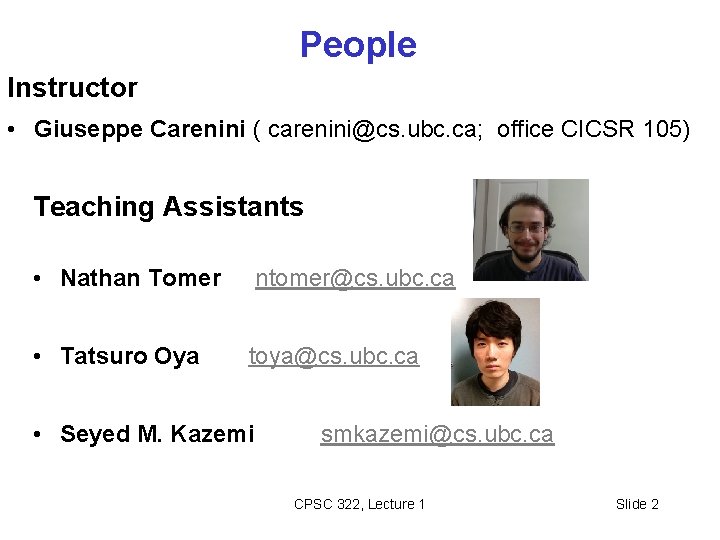 People Instructor • Giuseppe Carenini ( carenini@cs. ubc. ca; office CICSR 105) Teaching Assistants