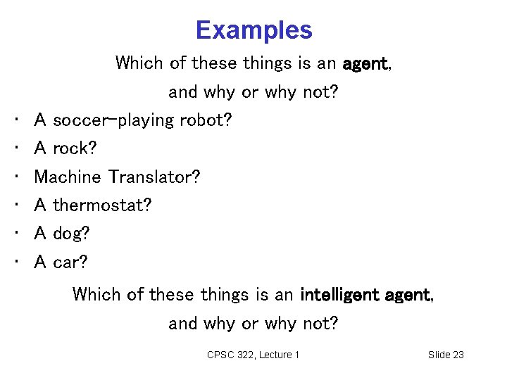 Examples • • • Which of these things is an agent, and why or