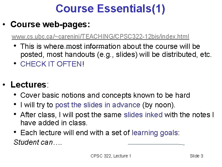 Course Essentials(1) • Course web-pages: www. cs. ubc. ca/~carenini/TEACHING/CPSC 322 -12 bis/index. html •