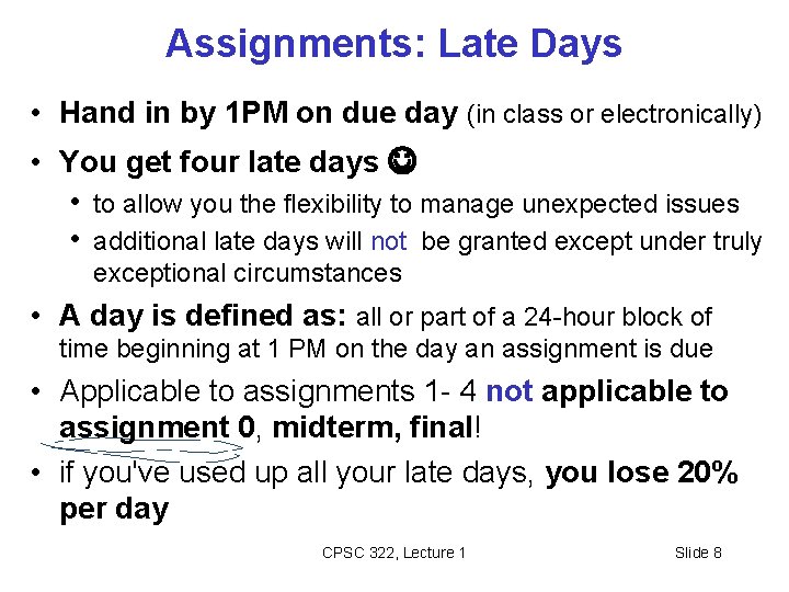 Assignments: Late Days • Hand in by 1 PM on due day (in class