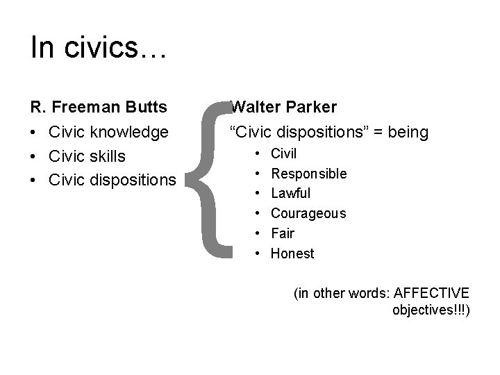 In civics… R. Freeman Butts • Civic knowledge • Civic skills • Civic dispositions