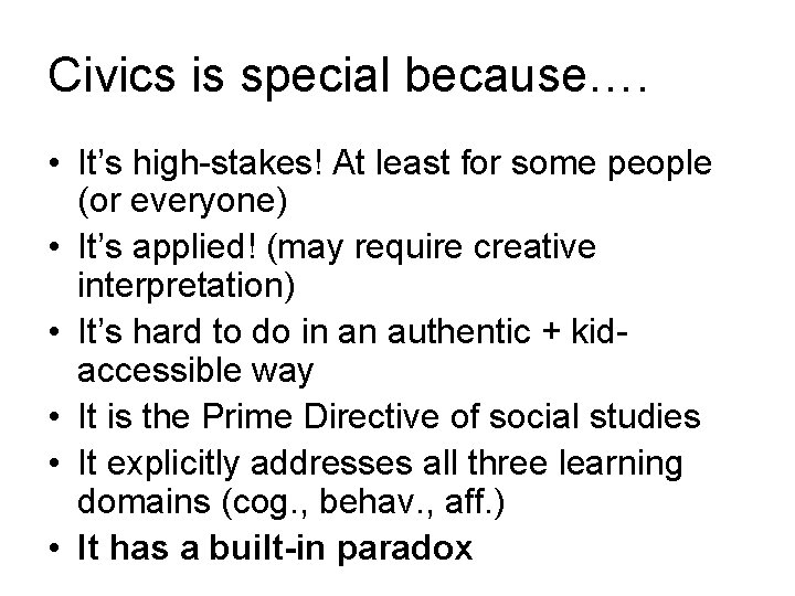 Civics is special because…. • It’s high-stakes! At least for some people (or everyone)