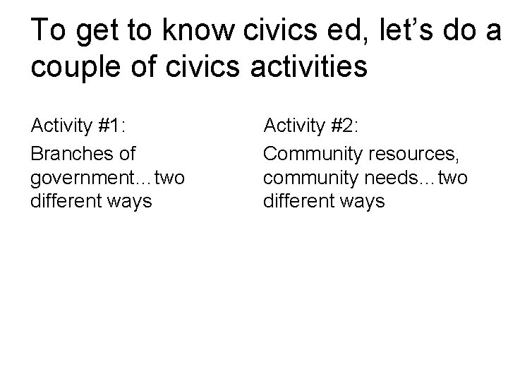 To get to know civics ed, let’s do a couple of civics activities Activity