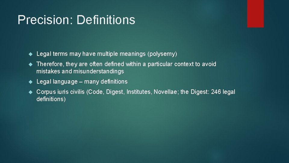 Precision: Definitions Legal terms may have multiple meanings (polysemy) Therefore, they are often defined