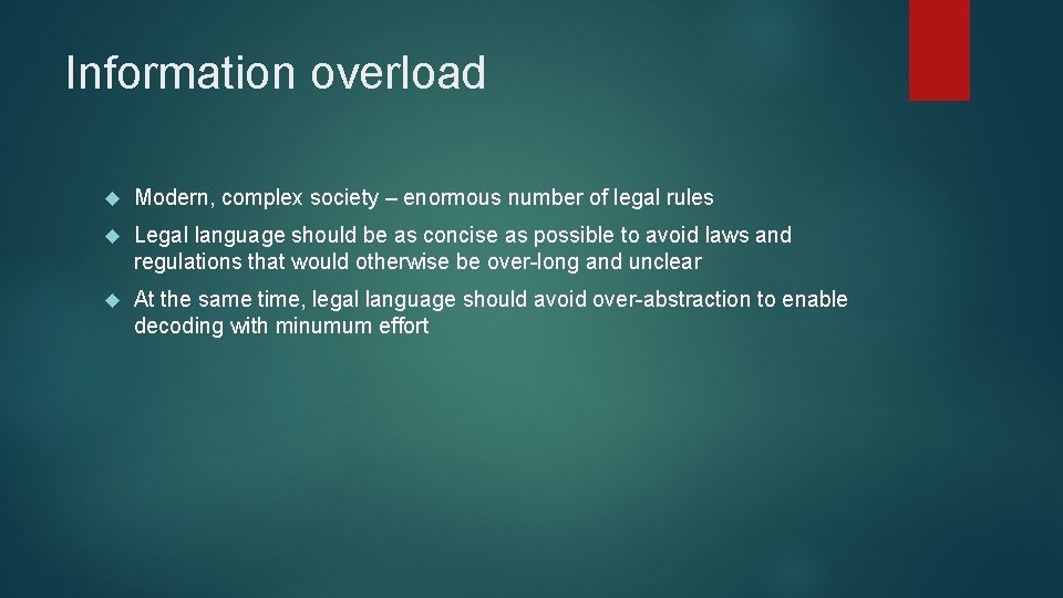 Information overload Modern, complex society – enormous number of legal rules Legal language should