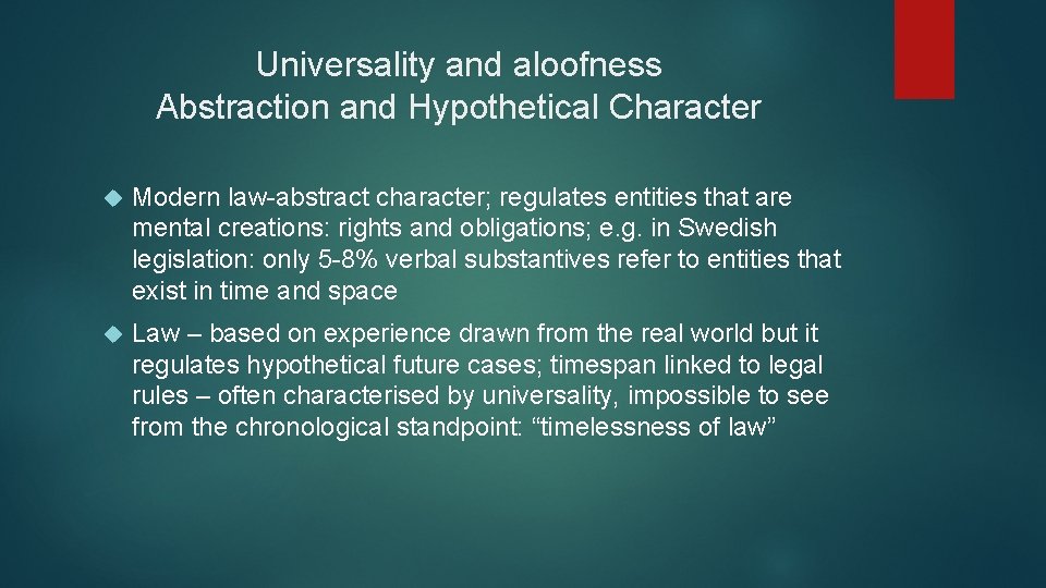 Universality and aloofness Abstraction and Hypothetical Character Modern law-abstract character; regulates entities that are