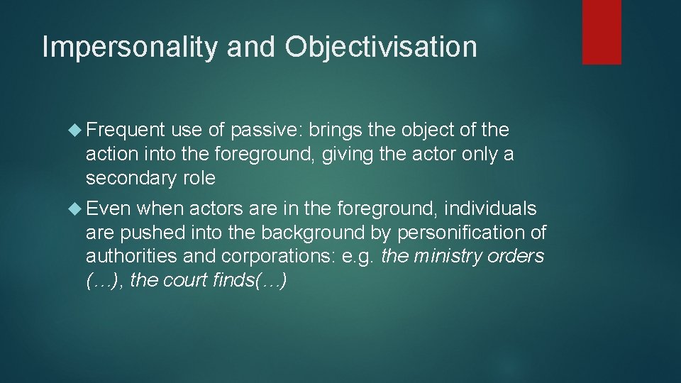 Impersonality and Objectivisation Frequent use of passive: brings the object of the action into
