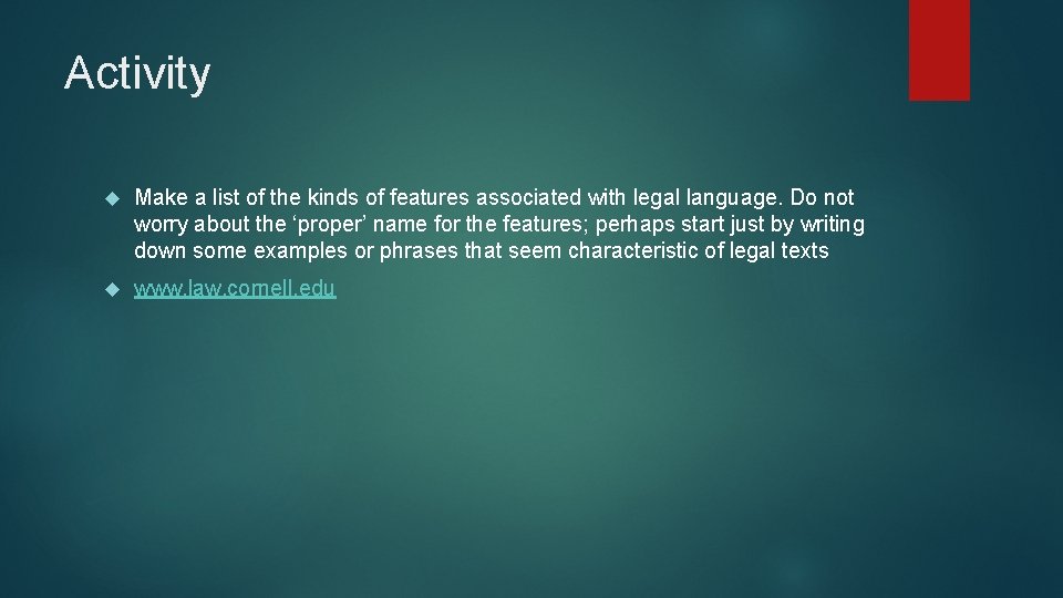 Activity Make a list of the kinds of features associated with legal language. Do