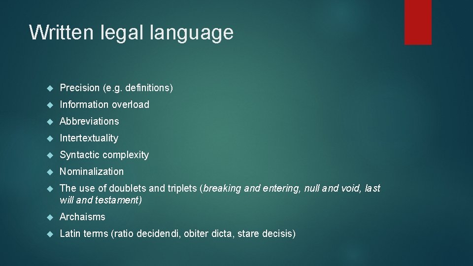 Written legal language Precision (e. g. definitions) Information overload Abbreviations Intertextuality Syntactic complexity Nominalization