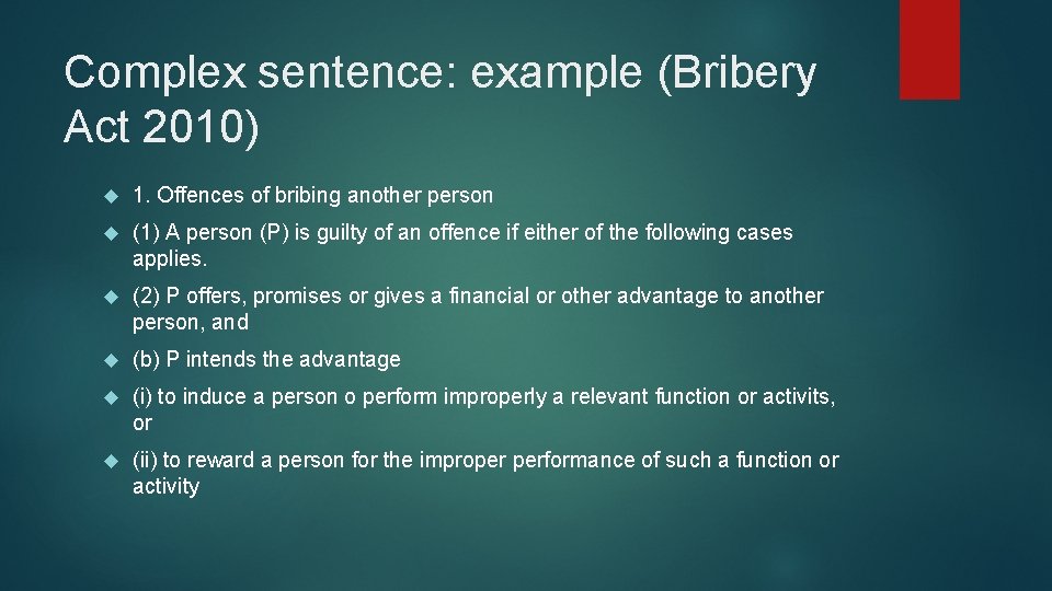 Complex sentence: example (Bribery Act 2010) 1. Offences of bribing another person (1) A