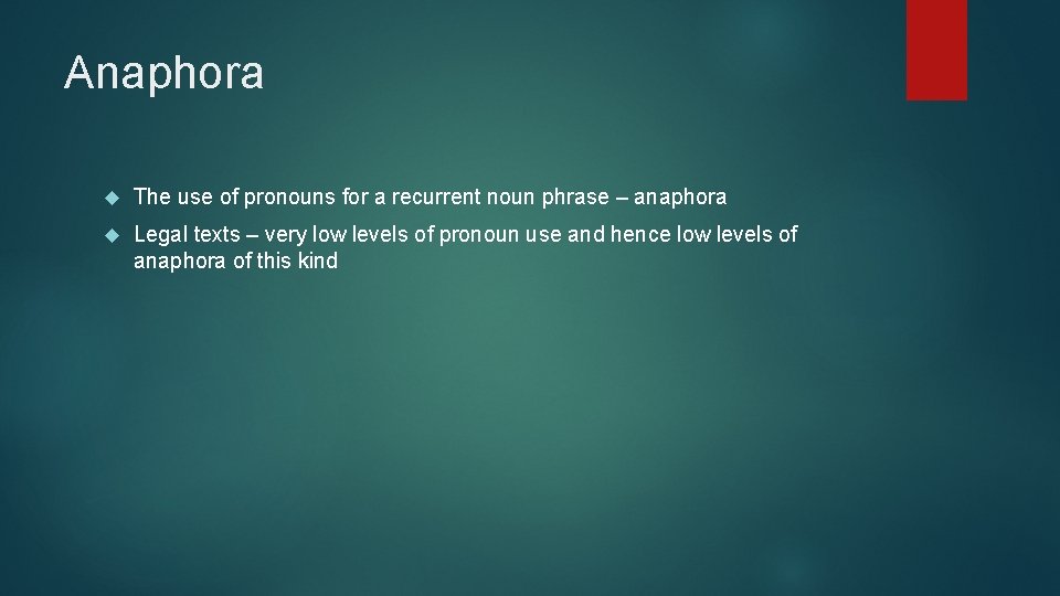 Anaphora The use of pronouns for a recurrent noun phrase – anaphora Legal texts