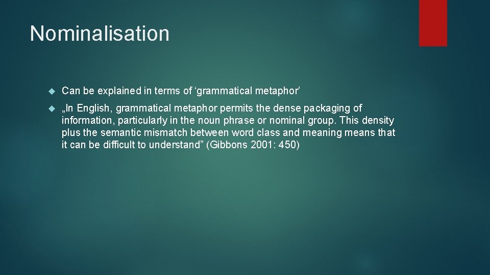 Nominalisation Can be explained in terms of ‘grammatical metaphor’ „In English, grammatical metaphor permits