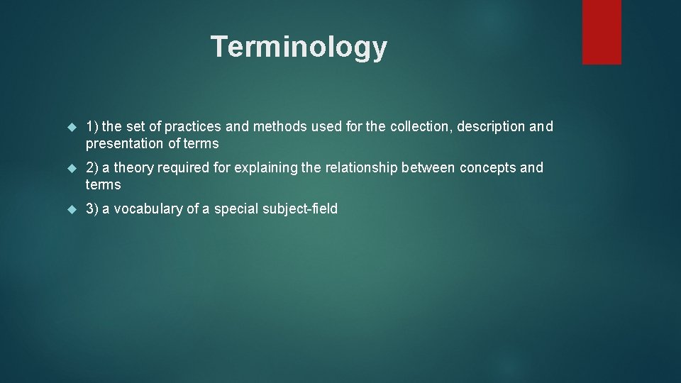 Terminology 1) the set of practices and methods used for the collection, description and