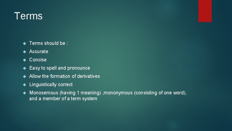 Terms should be : Accurate Concise Easy to spell and pronounce Allow the formation