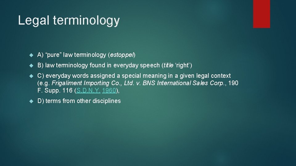 Legal terminology A) “pure” law terminology (estoppel) B) law terminology found in everyday speech