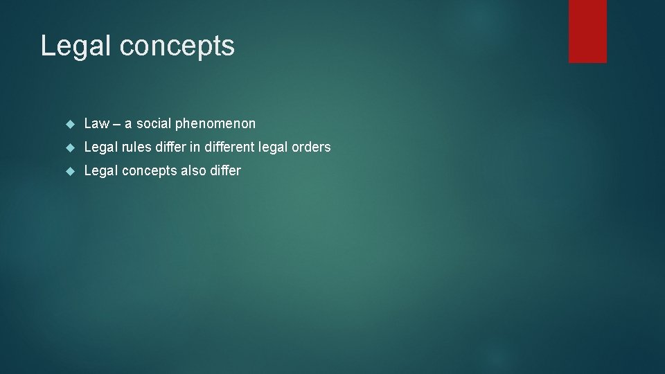 Legal concepts Law – a social phenomenon Legal rules differ in different legal orders