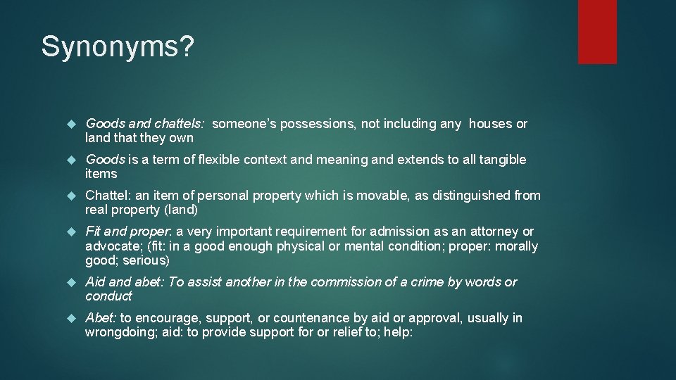 Synonyms? Goods and chattels: someone’s possessions, not including any houses or land that they