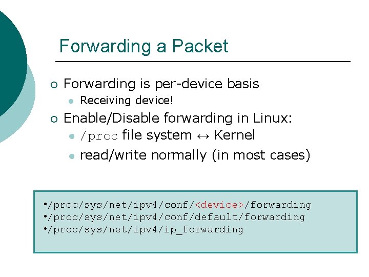 Forwarding a Packet ¡ Forwarding is per-device basis l ¡ Receiving device! Enable/Disable forwarding Forwarding a Packet ¡ Forwarding is per-device basis l ¡ Receiving device! Enable/Disable forwarding