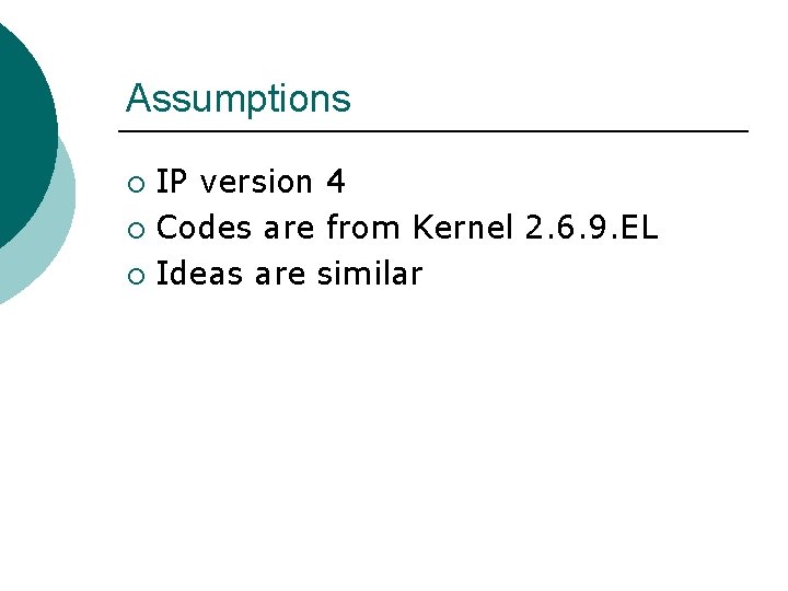 Assumptions IP version 4 ¡ Codes are from Kernel 2. 6. 9. EL ¡ Assumptions IP version 4 ¡ Codes are from Kernel 2. 6. 9. EL ¡