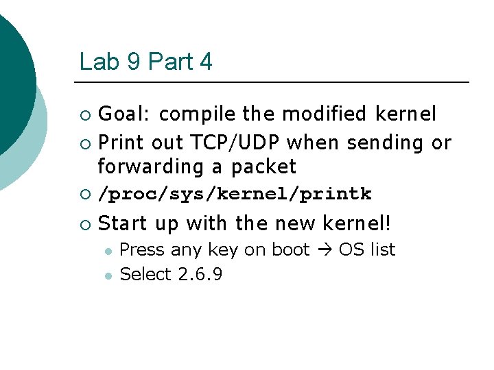 Lab 9 Part 4 Goal: compile the modified kernel ¡ Print out TCP/UDP when Lab 9 Part 4 Goal: compile the modified kernel ¡ Print out TCP/UDP when