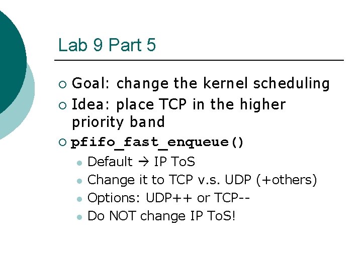 Lab 9 Part 5 Goal: change the kernel scheduling ¡ Idea: place TCP in Lab 9 Part 5 Goal: change the kernel scheduling ¡ Idea: place TCP in