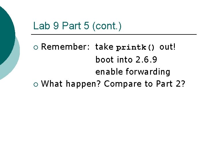 Lab 9 Part 5 (cont. ) ¡ Remember: take printk() out! boot into 2. Lab 9 Part 5 (cont. ) ¡ Remember: take printk() out! boot into 2.