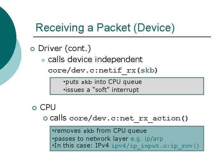 Receiving a Packet (Device) ¡ Driver (cont. ) l calls device independent core/dev. c: Receiving a Packet (Device) ¡ Driver (cont. ) l calls device independent core/dev. c: