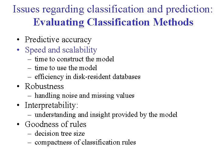 Issues regarding classification and prediction: Evaluating Classification Methods • Predictive accuracy • Speed and