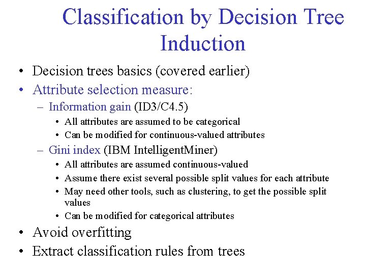 Classification by Decision Tree Induction • Decision trees basics (covered earlier) • Attribute selection