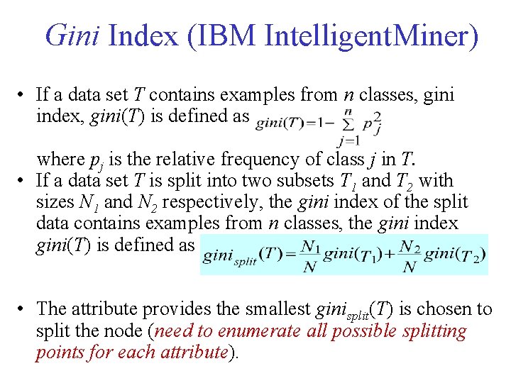 Gini Index (IBM Intelligent. Miner) • If a data set T contains examples from