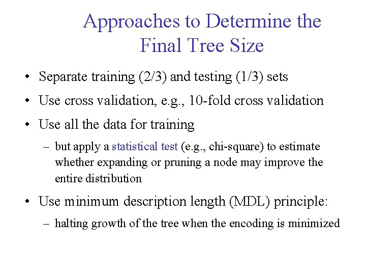 Approaches to Determine the Final Tree Size • Separate training (2/3) and testing (1/3)