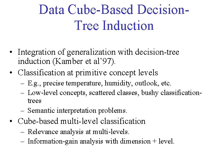 Data Cube-Based Decision. Tree Induction • Integration of generalization with decision-tree induction (Kamber et