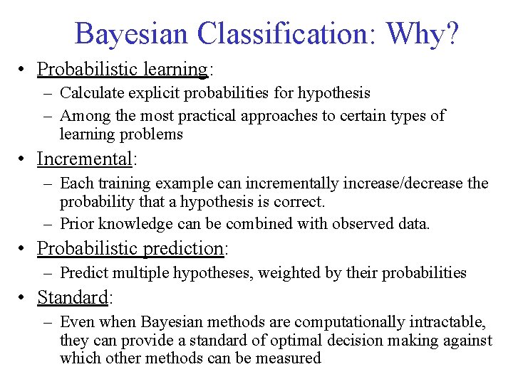 Bayesian Classification: Why? • Probabilistic learning: – Calculate explicit probabilities for hypothesis – Among