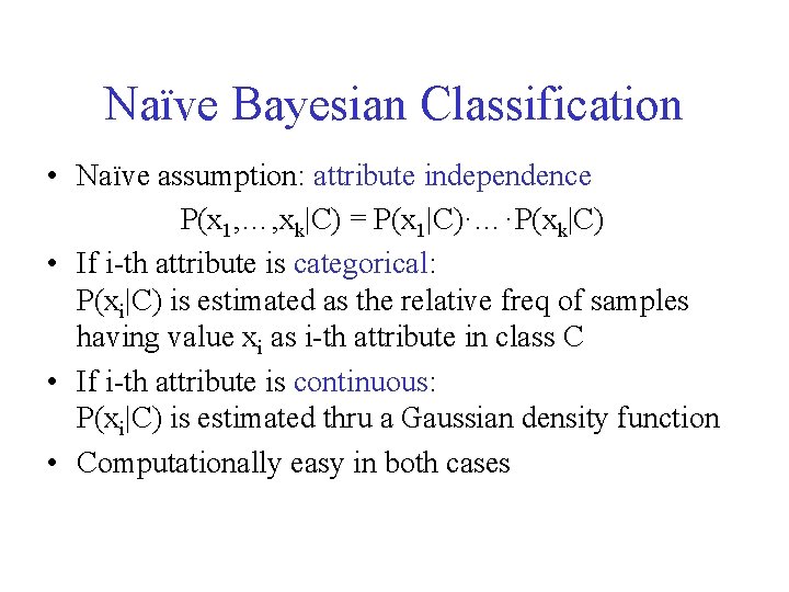 Naïve Bayesian Classification • Naïve assumption: attribute independence P(x 1, …, xk|C) = P(x