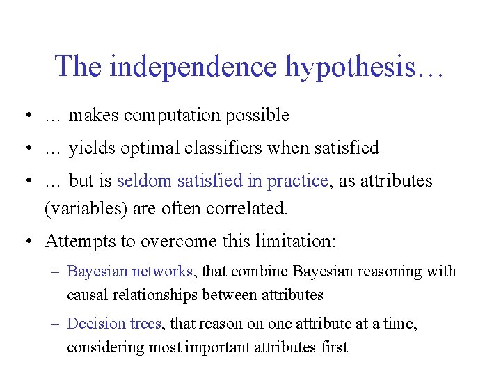 The independence hypothesis… • … makes computation possible • … yields optimal classifiers when