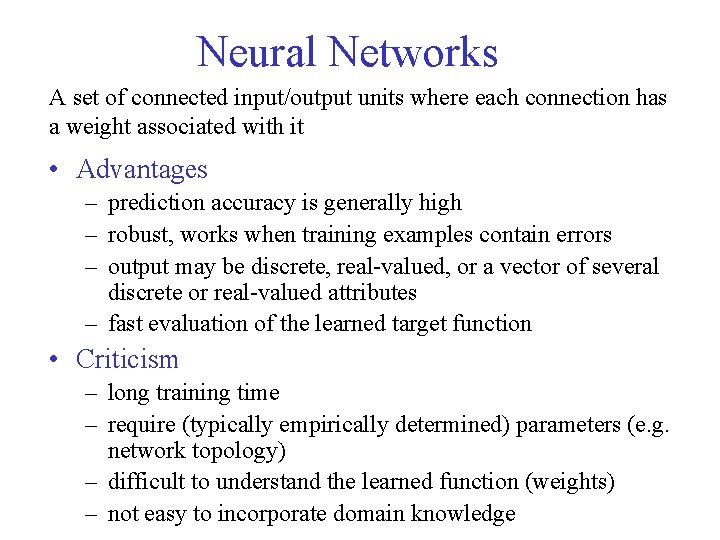 Neural Networks A set of connected input/output units where each connection has a weight