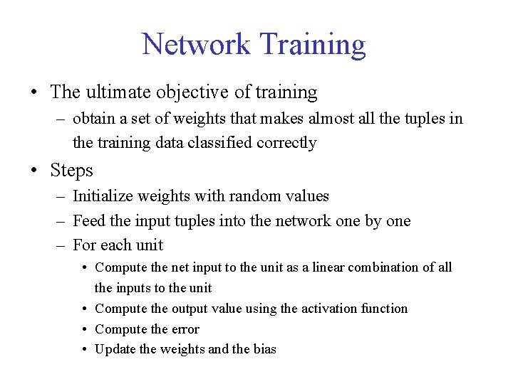 Network Training • The ultimate objective of training – obtain a set of weights