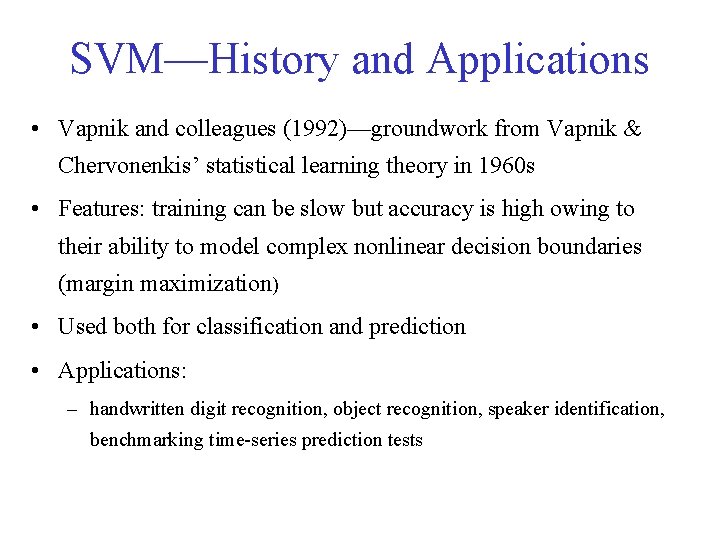 SVM—History and Applications • Vapnik and colleagues (1992)—groundwork from Vapnik & Chervonenkis’ statistical learning